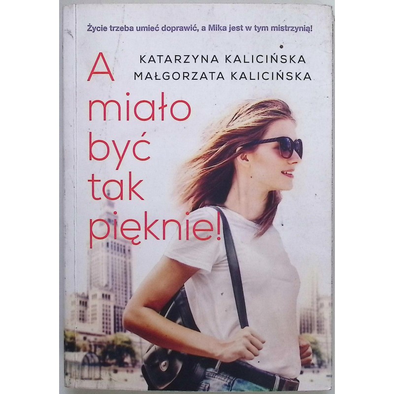 A miało być tak pięknie Małgorzata Kalicińska Katarzyna Kalicińska
