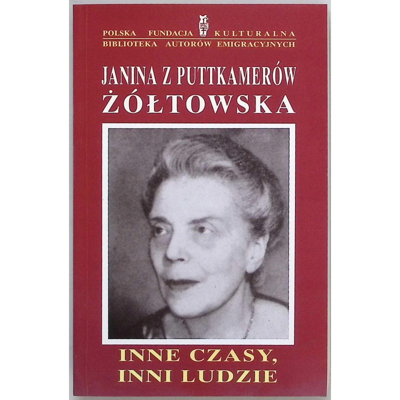 Inne czasy inni ludzie Janina z Puttkamerów Żółtowska
