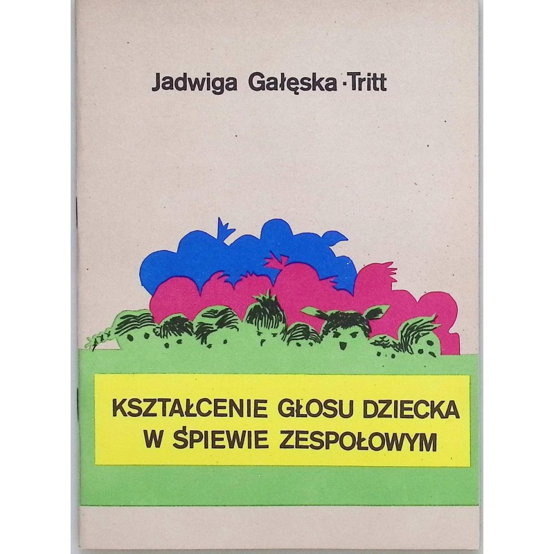Kształcenie głosu dziecka w śpiewie zespołowym Jadwiga Gałęska-Tritt