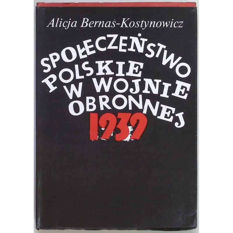 Społeczeństwo Polskie w wojnie obronnej 1939 Alicja Bernaś-Kostynowicz
