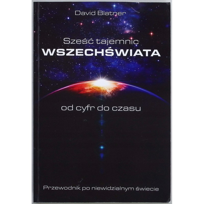 Sześć tajemnic wszechświata od cyfr do czasu