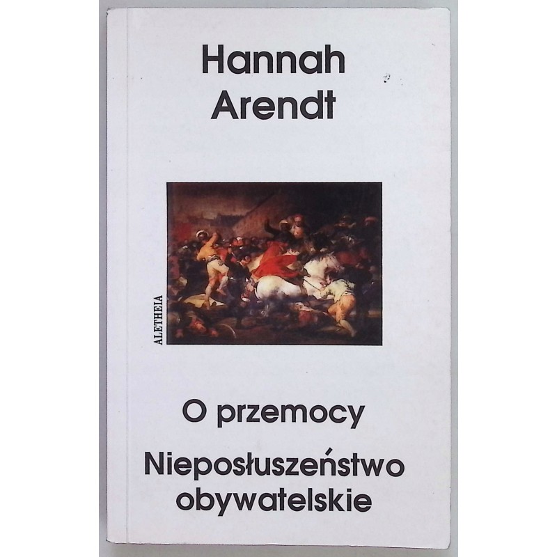 O przemocy Nieposłuszeństwo obywatelskie Hannah Arendt