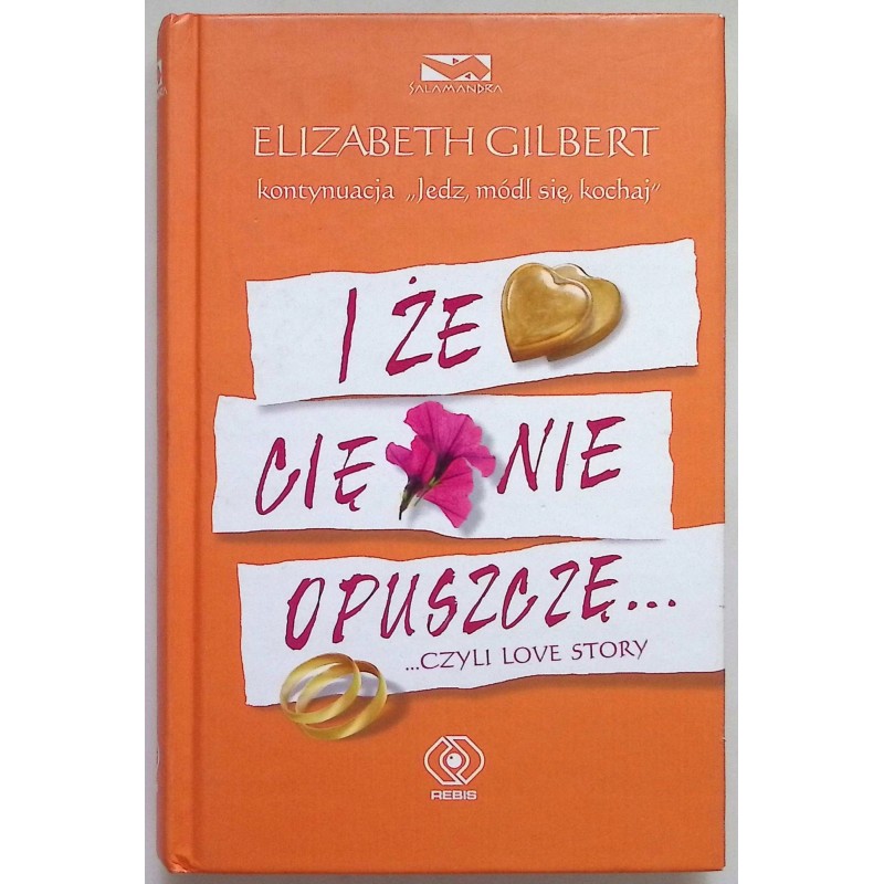 I że Cię nie opuszczę Elizabeth Gilbert