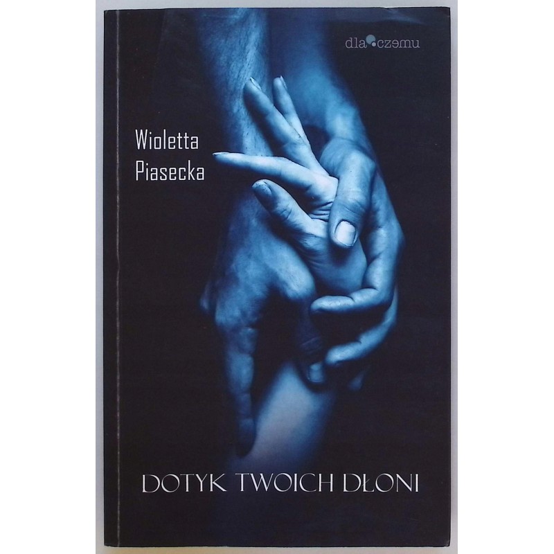 Dotyk Twoich dłoni Wioletta Piasecka