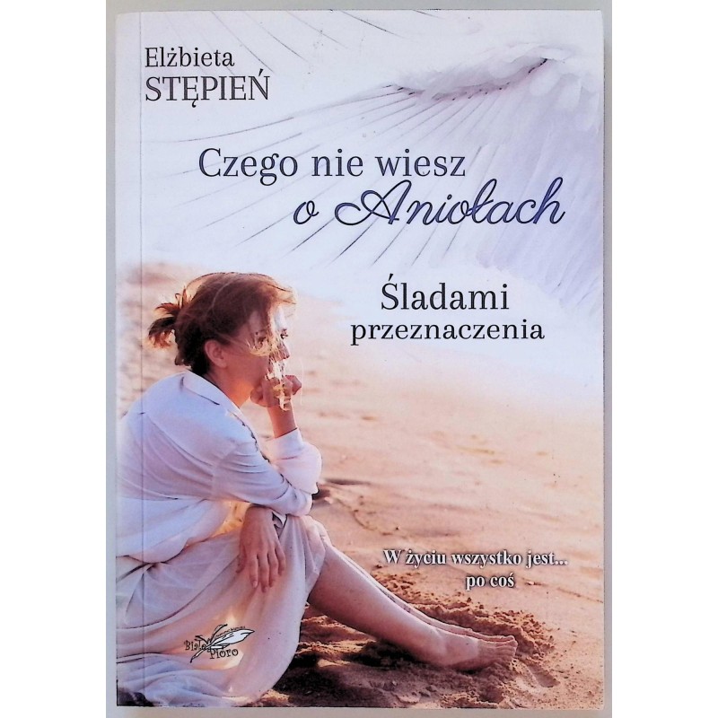 Czego nie wiesz o Aniołach.Śladami przeznaczenia Elżbieta Stępień