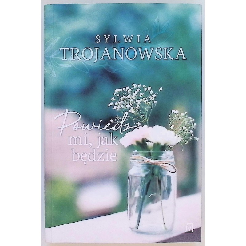 Powiedz mi jak będzie Sylwia Trojanowska