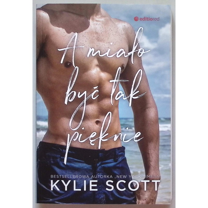 A miało być tak pięknie Kylie Scott