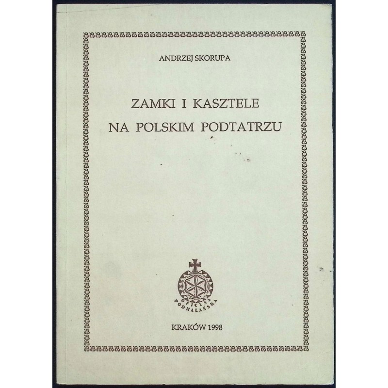 Zamki i Kasztele na polskim Podtatrzu Andrzej Skorupa