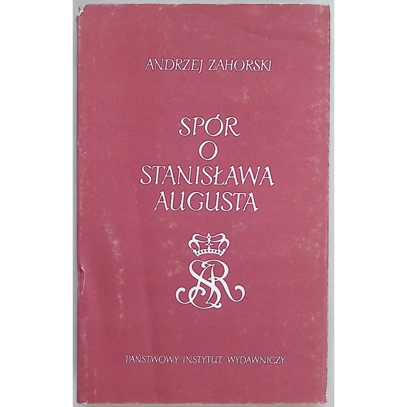 Spór O Stanisława Augusta Andrzej Zahorski
