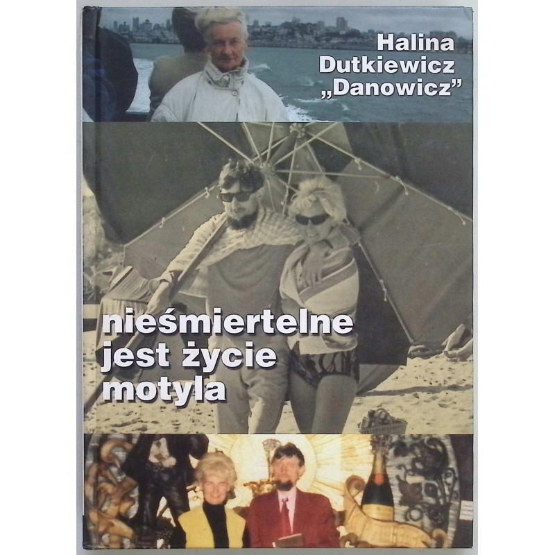 Nieśmiertelne jest życie motyla Halina Dutkiewicz 'Danowicz'
