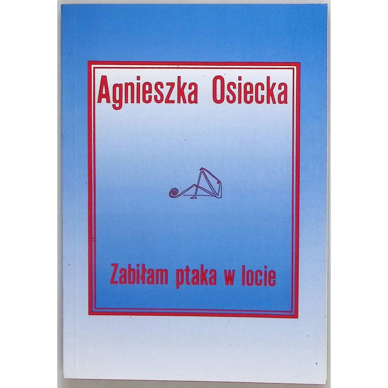 Zabiłam ptaka w locie Agnieszka Osiecka