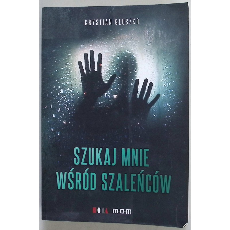 Szukaj mnie wśród szaleńców Krystian Głuszko