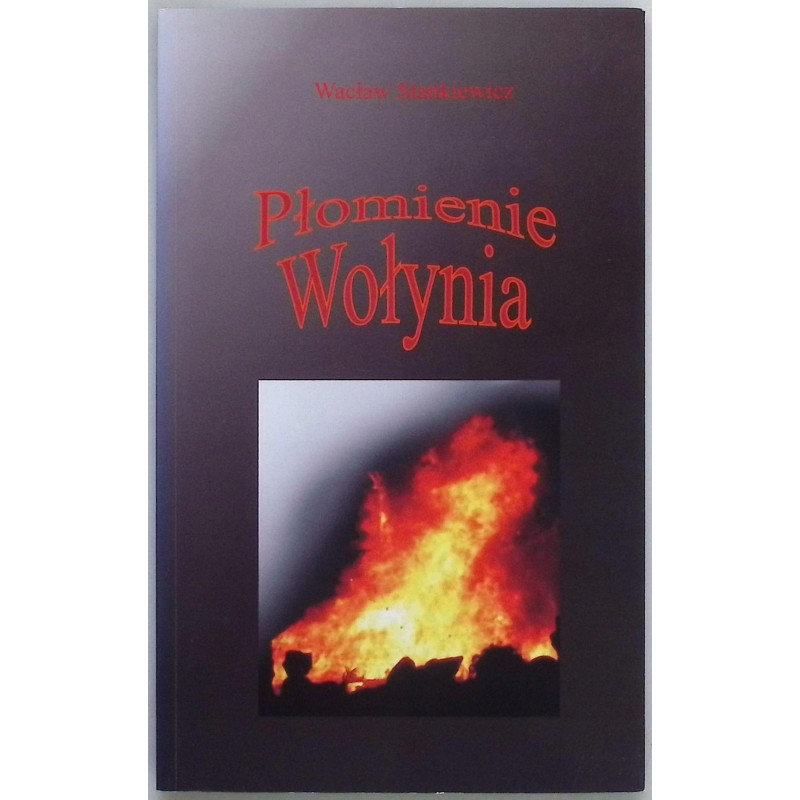 Płomienie Wołynia Wacław Stankiewicz