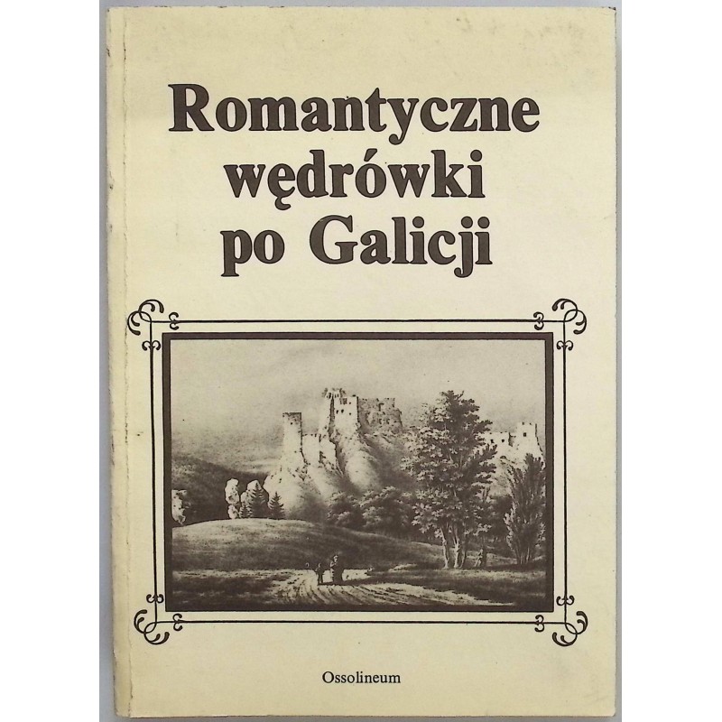 Romantyczne wędrówki po Galicji Andrzej Zieliński