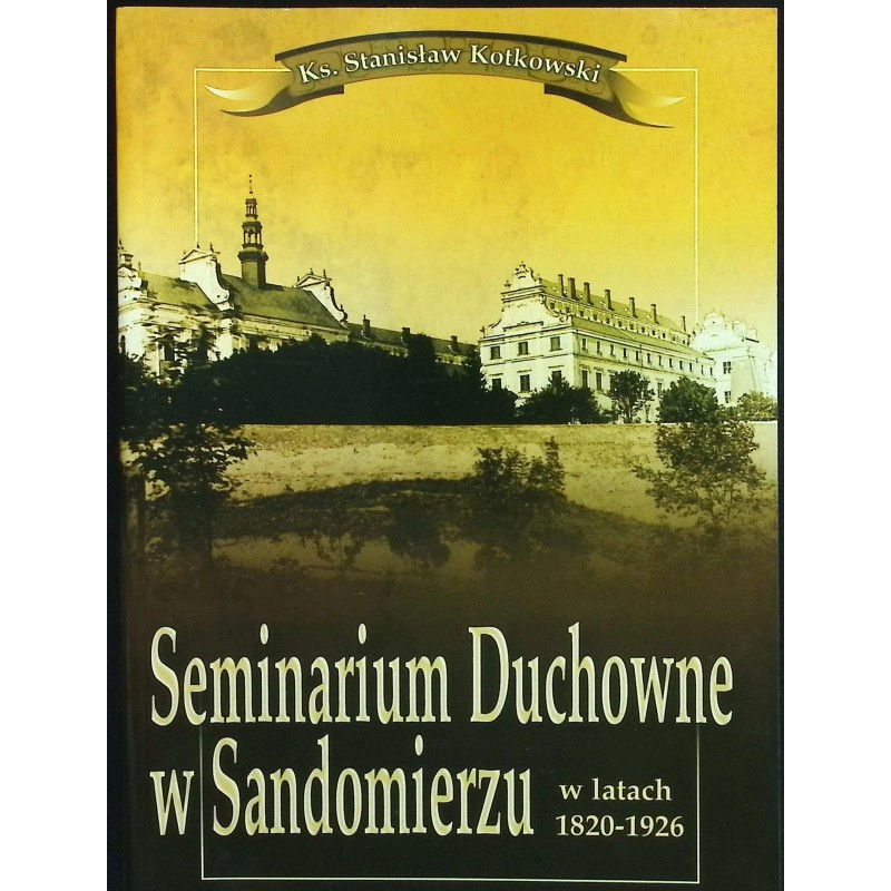 Seminarium duchowne w Sandomierzu w latach 1820-1926 Stanisław Kotkowski