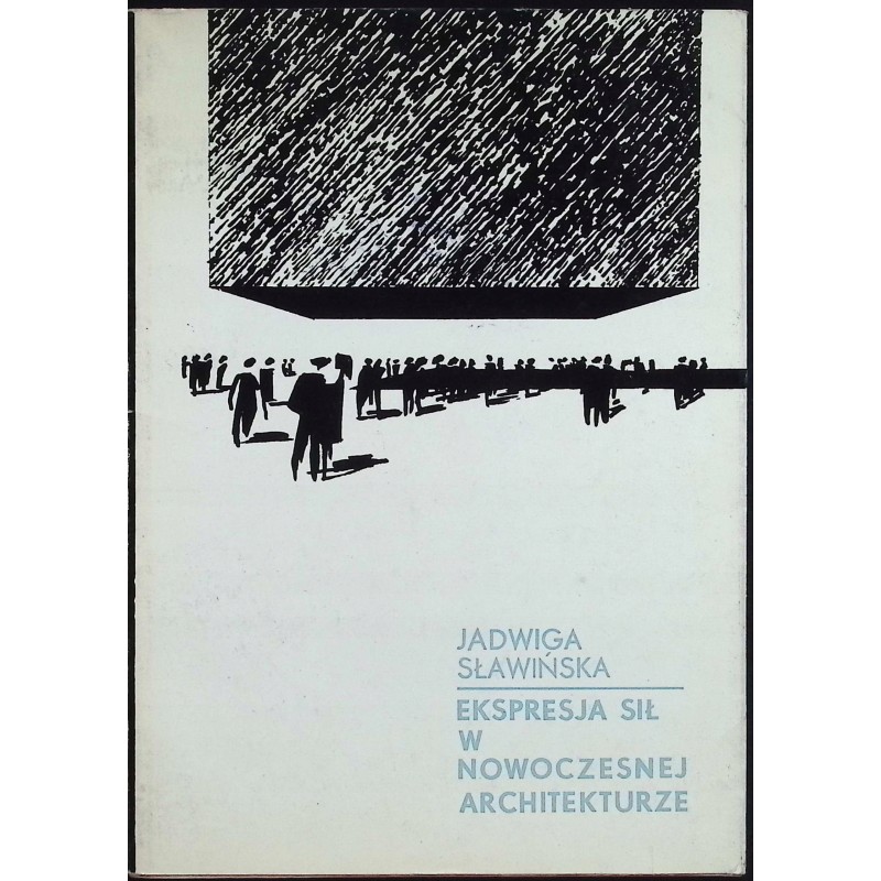 Ekspresja sił w nowoczesnej architekturze Jadwiga Sławińska