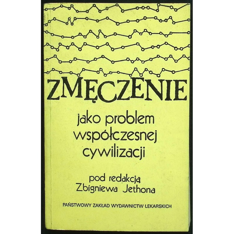 Zmęczenie jako problem współczesnej cywilizacji Zbigniew Jethona