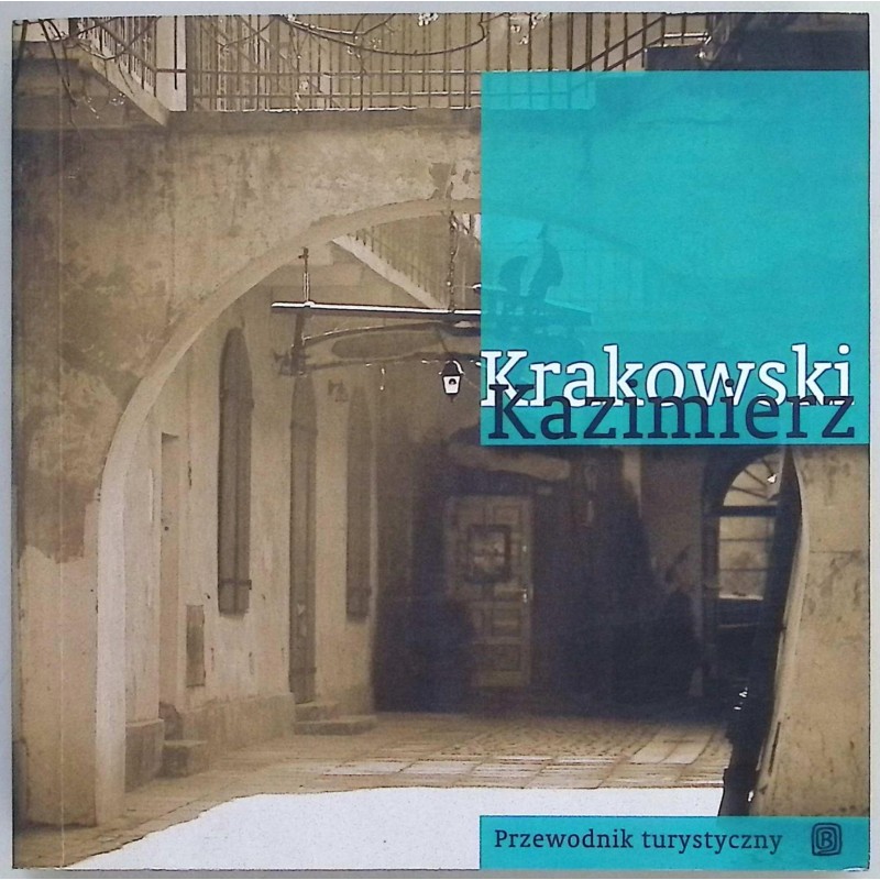 Krakowski Kazimierz Miasto rozstań i powrotów Agnieszka Legutko Ołwnia