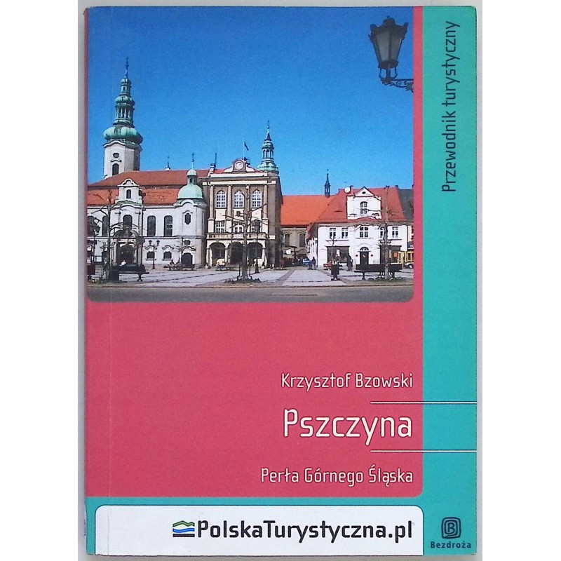Pszczyna perła Górnego Śląska Krzysztof Bzowski