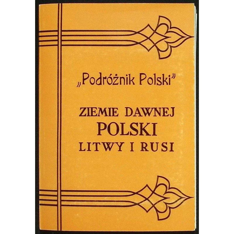 "Podróżnik Polski" Ziemie dawnej Polski Litwy i Rusi