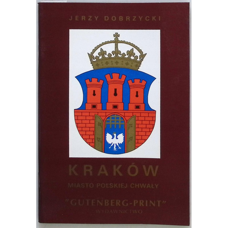 Kraków miasto Polskiej chwały J. Dobrzycki