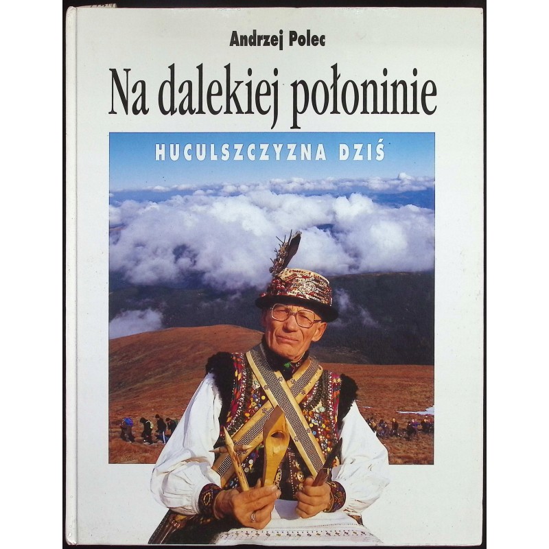 Na dalekiej połoninie Huculszczyzna dziś Andrzej Polec