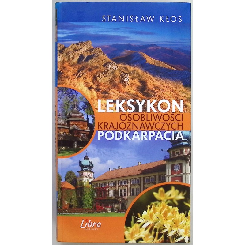 Leksykon osobliwości krajoznawczych Podkarpacia Stanisław Kłos