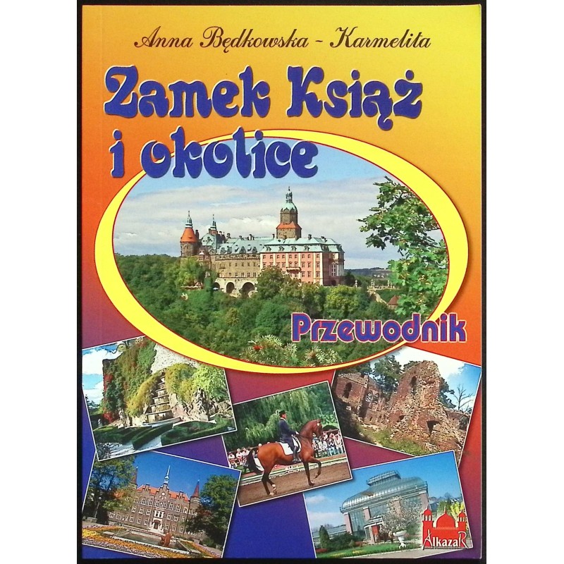 Zamek Książ i okolice Przewodnik Anna Będkowska-Karmelita