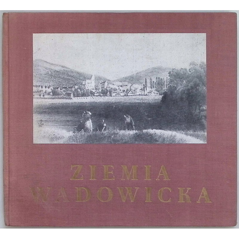Ziemia Wadowicka Praca zbiorowa