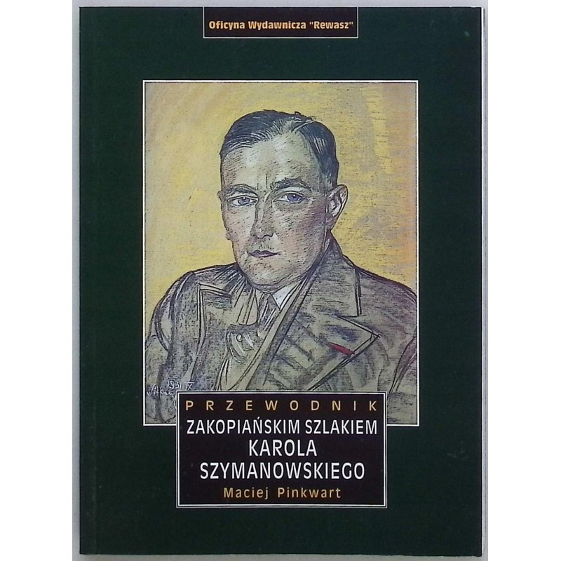 Przewodnik zakopiańskim szlakiem Karola Szymanowskiego Maciej Pinkwart