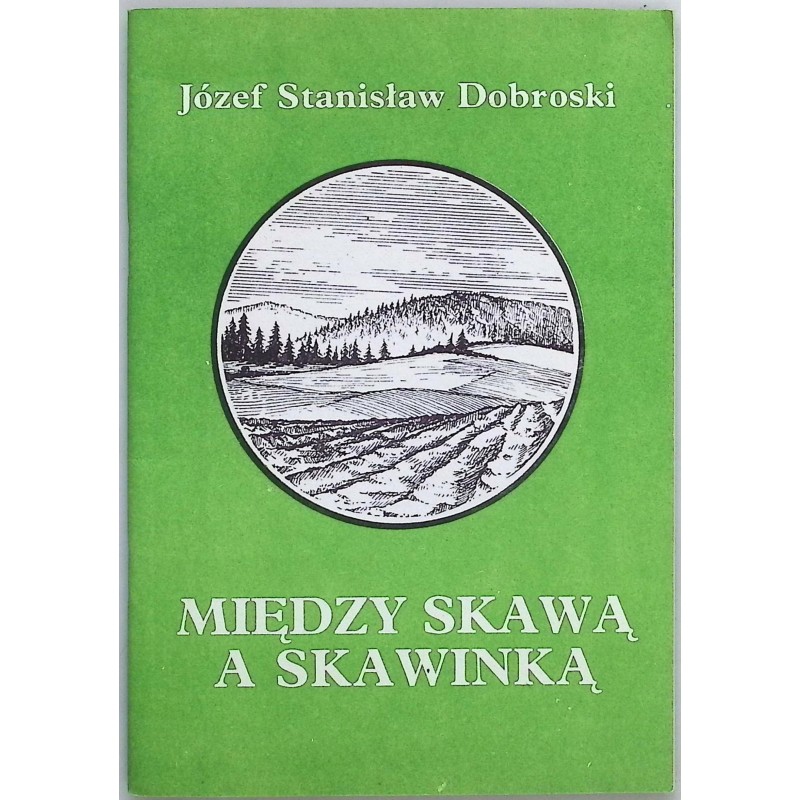 Między Skawą a Skawinką Józef Stanisław Dobroski