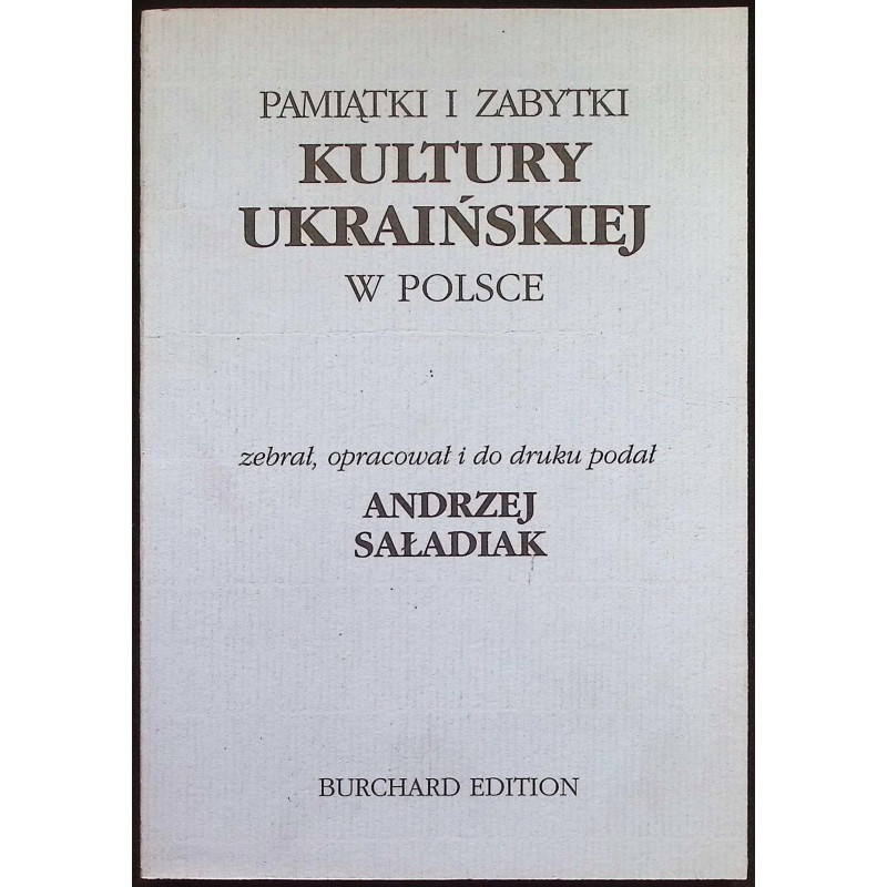 Pamiątki i zabytki Kultury Ukraińskiej w Polsce Andrzej Saładiak
