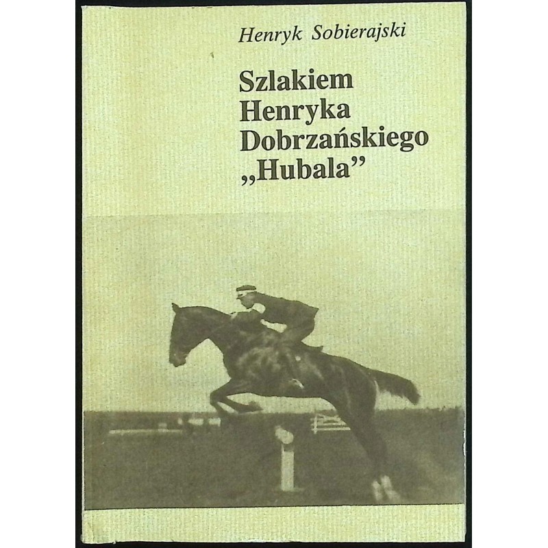 Szlakiem Henryka Dobrzańskiego "Hubala" Henryk Sobierajski