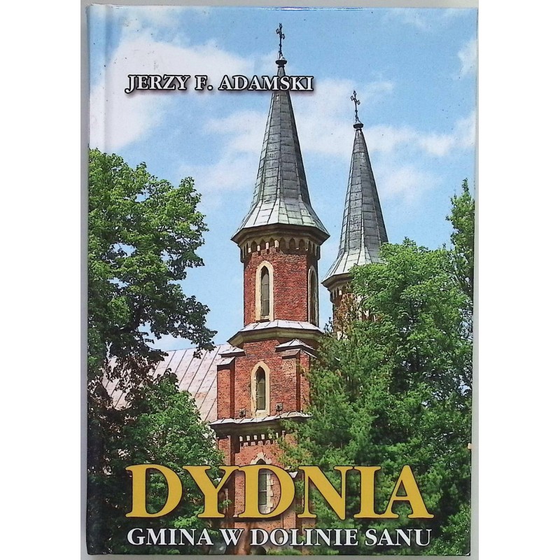 Dydnia. Gmina w Dolinie Sanu Jerzy F. Adamski