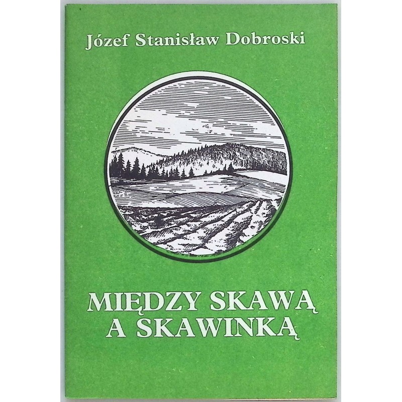 Między Skawą a Skawinką Józef Stanisław Dobroski