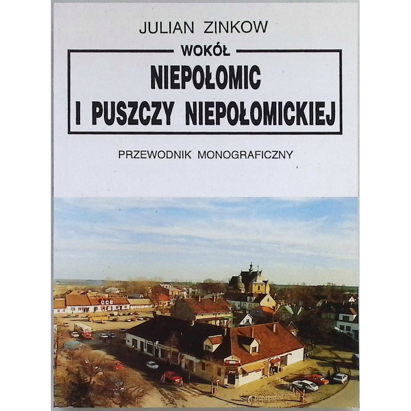 Wokół Niepołomic i Puszczy Niepołomickiej Julian Zinkow